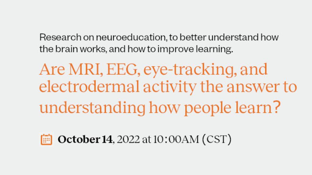 Are MRI, EEG, eye-tracking, and electrodermal activity the answer to understanding how people learn?